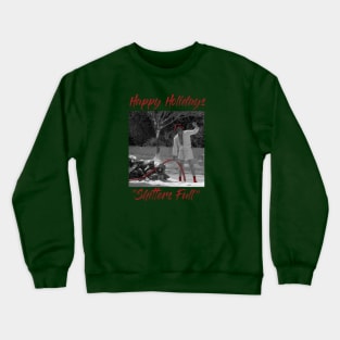 Happy Holiday! Shitters Full..... Crewneck Sweatshirt